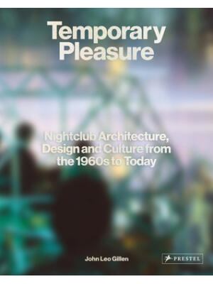 Temporary Pleasure: Nightclub Architecture, Design and Culture from the 1960s to Today - Boganto