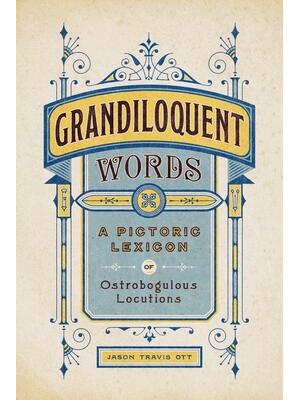 Grandiloquent Words: A Pictoric Lexicon of Ostrobogulous Locutions - Boganto