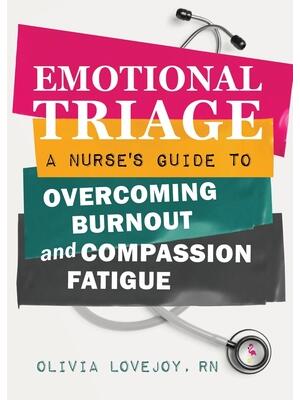 Emotional Triage: A Nurse's Guide to Overcoming Burnout and Compassion Fatigue - Boganto