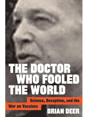 The Doctor Who Fooled the World: Science, Deception, and the War on Vaccines - Boganto