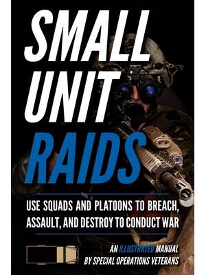 Small Unit Raids: An Illustrated Manual - Boganto