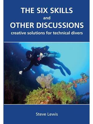 The Six Skills and Other Discussions : Creative Solutions for Technical Divers - Boganto