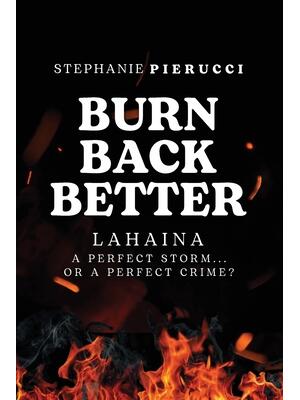 Burn Back Better - Lahaina: A perfect storm or a perfect crime? - Boganto