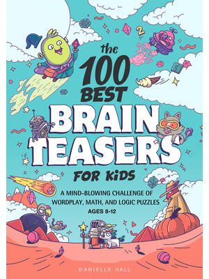 The 100 Best Brain Teasers for Kids: A Mind-Blowing Challenge of Wordplay, Math, and Logic Puzzles - Boganto