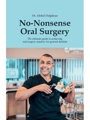 No-Nonsense Oral Surgery : The ultimate guide to achieving oral surgery mastery for general dentists - Boganto