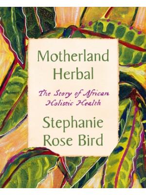 Motherland Herbal: The Story of African Holistic Health - Boganto