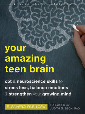 Your Amazing Teen Brain: CBT and Neuroscience Skills to Stress Less, Balance Emotions, and Strengthen Your Growing Mind - Boganto