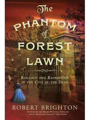The Phantom of Forest Lawn : Romance and Redemption in the City of the Dead - Boganto