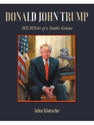 Donald John Trump : MEMEoir of a Stable Genius - Boganto