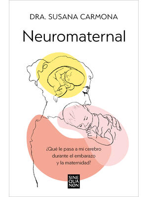 Neuromaternal: ¿Qué Le Pasa a Mi Cerebro Durante El Embarazo Y La Maternidad? / Neuromaternal: What Happens to My Brain During Pregnancy and Motherhood? - Boganto