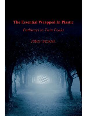 The Essential Wrapped In Plastic : Pathways to Twin Peaks - Boganto
