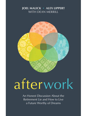 Afterwork: An Honest Discussion about the Retirement Lie and How to Live a Future Worthy of Dreams - Boganto