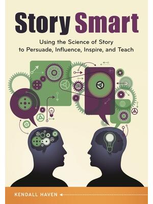 Story Smart : Using the Science of Story to Persuade, Influence, Inspire, and Teach - Boganto