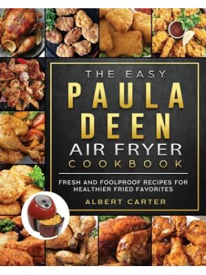 The Easy Paula Deen Air Fryer Cookbook : Fresh and Foolproof Recipes for Healthier Fried Favorites - Boganto