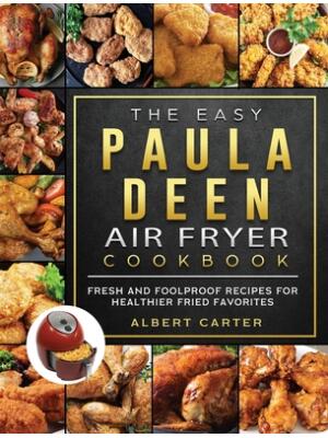 The Easy Paula Deen Air Fryer Cookbook : Fresh and Foolproof Recipes for Healthier Fried Favorites - Boganto