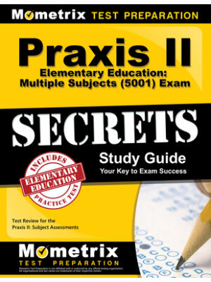 Praxis II Elementary Education: Multiple Subjects (5001) Exam Secrets Study Guide : Test Review for the Praxis II: Subject Assessments - Boganto