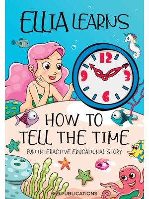 Ellia Learns How to Tell the Time : Fun Interactive Educational Story - Boganto