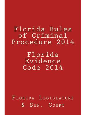 Florida Rules of Criminal Procedure 2014 Florida Evidence Code 2014 - Boganto