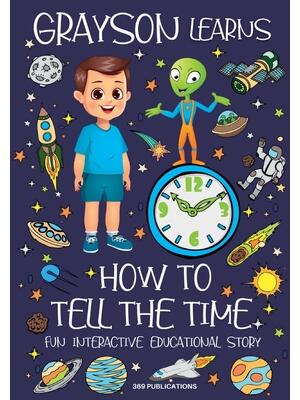 Grayson Learns How to Tell the Time : Fun Interactive Educational Story - Boganto
