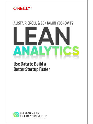 Lean Analytics : Use Data to Build a Better Startup Faster - Boganto