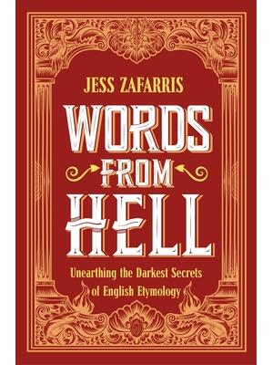 Words from Hell: Unearthing the Darkest Secrets of English Etymology - Boganto