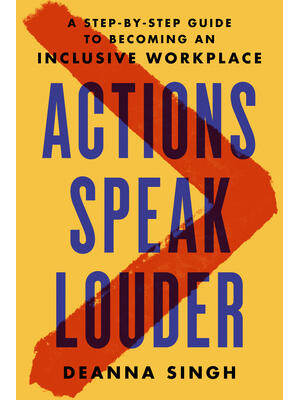 Actions Speak Louder: A Step-By-Step Guide to Becoming an Inclusive Workplace