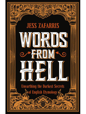 Words from Hell : Unearthing the Darkest Secrets of English Etymology - Boganto