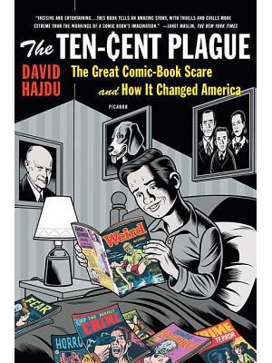The Ten-Cent Plague : The Great Comic-Book Scare and How It Changed America - Boganto