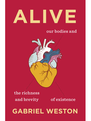 Alive : Our Bodies and the Richness and Brevity of Existence - Boganto