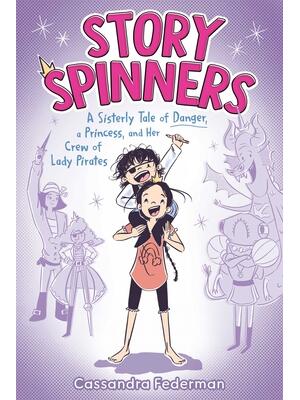 Story Spinners : A Sisterly Tale of Danger, a Princess, and Her Crew of Lady Pirates - Boganto