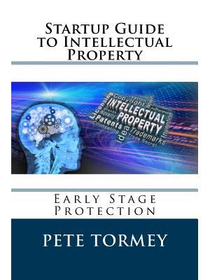 Startup Guide to Intellectual Property : Early Stage Protection of IP - Boganto