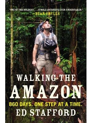 Walking the Amazon : 860 Days. One Step at a Time. - Boganto