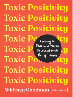 Toxic Positivity: Keeping It Real in a World Obsessed with Being Happy