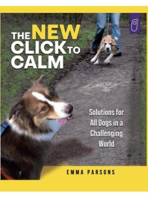 The New Click to Calm: Solutions for All Dogs in a Challenging World - Boganto