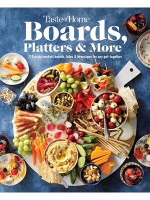 Taste of Home Boards, Platters & More: 219 Party Perfect Boards, Bites & Beverages for Any Get-Together - Boganto