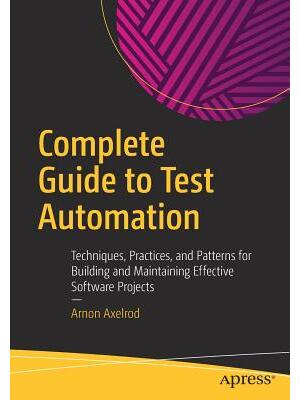 Complete Guide to Test Automation: Techniques, Practices, and Patterns for Building and Maintaining Effective Software Projects - Boganto