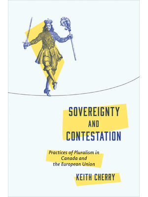 Sovereignty and Contestation : Practices of Pluralism in Canada and the European Union - Boganto