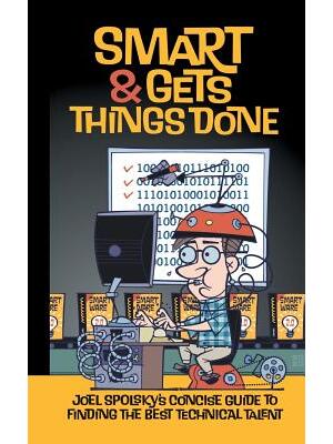 Smart and Gets Things Done: Joel Spolsky's Concise Guide to Finding the Best Technical Talent - Boganto