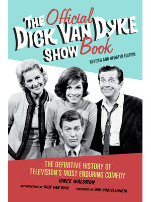 The Official Dick Van Dyke Show Book: The Definitive History of Television's Most Enduring Comedy - Boganto