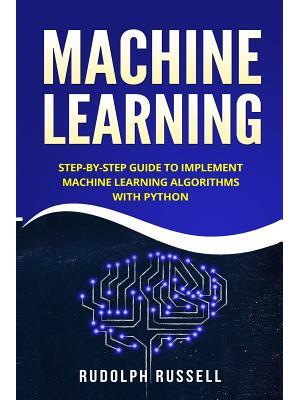 Machine Learning : Step-By-Step Guide to Implement Machine Learning Algorithms with Python - Boganto