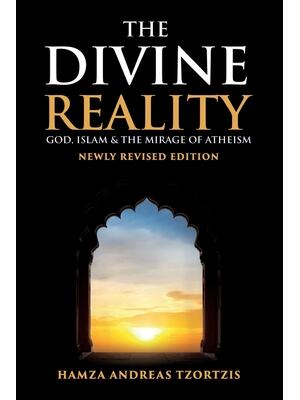 The Divine Reality : God, Islam and The Mirage of Atheism (Newly Revised Edition) - Boganto