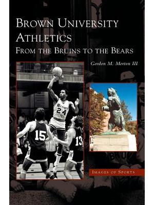 Brown University Athletics : From the Bruins to the Bears - Boganto