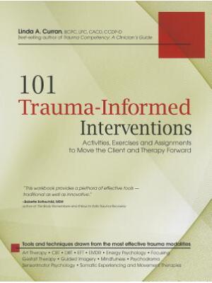 101 Trauma-Informed Interventions: Activities, Exercises and Assignments to Move the Client and Therapy Forward - Boganto