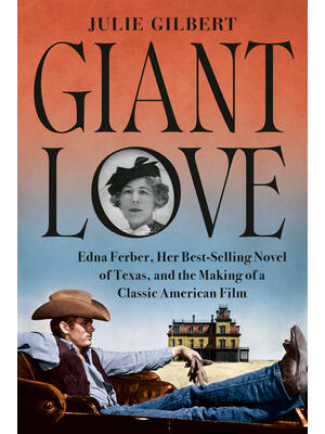 Giant Love : Edna Ferber, Her Best-Selling Novel of Texas, and the Making of a Classic American Film - Boganto