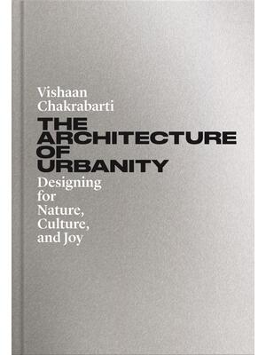 The Architecture of Urbanity : Designing for Nature, Culture, and Joy - Boganto