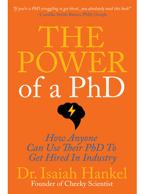 The Power of a PhD : How Anyone Can Use Their PhD to Get Hired in Industry - Boganto