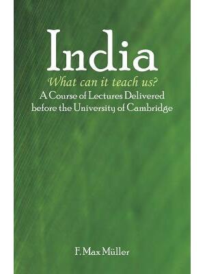 India : What can it teach us?: A Course of Lectures Delivered before the University Of Cambridge - Boganto