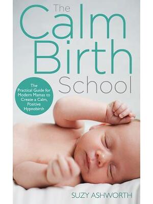 The Calm Birth Method: Your Complete Guide to a Positive Hypnobirthing Experience - Boganto