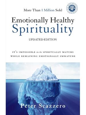 Emotionally Healthy Spirituality: It's Impossible to Be Spiritually Mature, While Remaining Emotionally Immature - Boganto