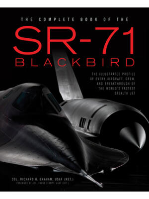 The Complete Book of the SR-71 Blackbird: The Illustrated Profile of Every Aircraft, Crew, and Breakthrough of the World's Fastest Stealth Jet - Boganto